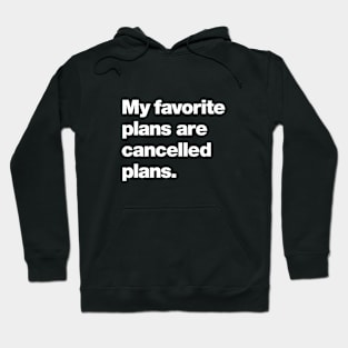 My favorite plans are cancelled plans. Hoodie